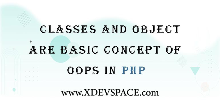 Classes and Object are basic concept of oops in PHP