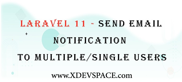 Laravel 11 - Send Email Notification to Multiple/Single Users