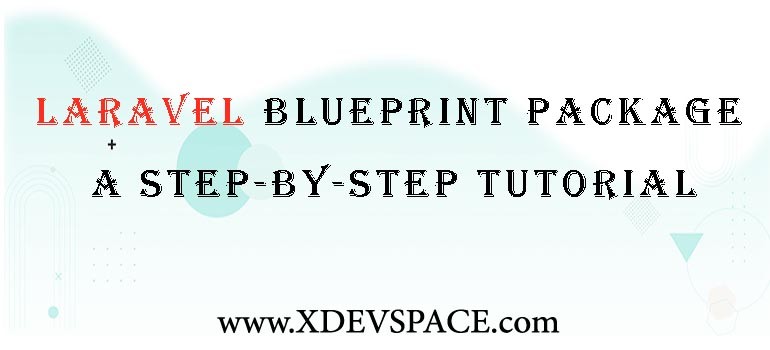 Laravel 11 Blueprint Package: A Step-by-Step Tutorial