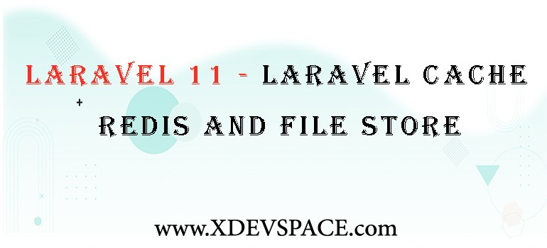 Laravel 11 - Laravel Cache Redis And File Store Tutorial With Example.