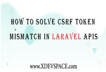 How To Solve CSRF Token Mismatch in Laravel APIs