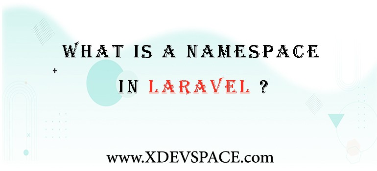 What is a Namespace in Laravel?