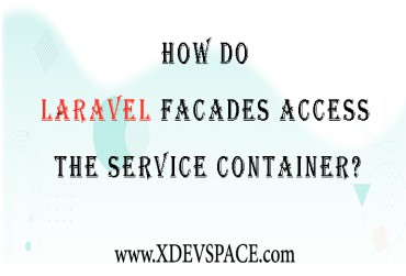 How Do Laravel Facades Access The Service Container?