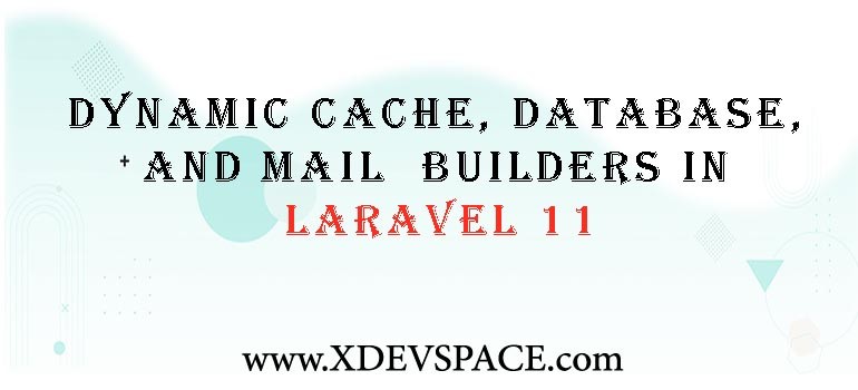 Dynamic Cache, Database, and Mail Builders in Laravel 11