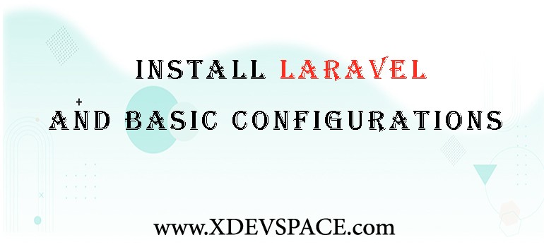 Install Laravel and Basic Configurations