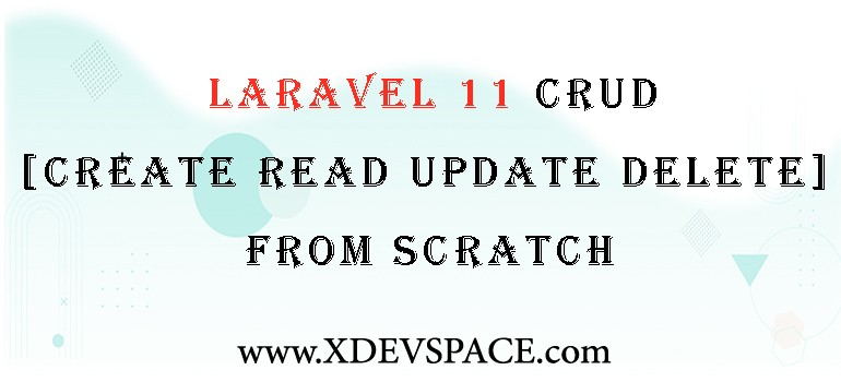 Laravel 11 - CRUD (Create Read Update Delete) From Scratch