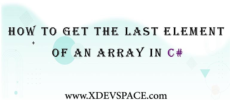 How to get the last element of an array in C#