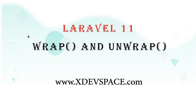 Laravel 11 wrap() and unwrap()