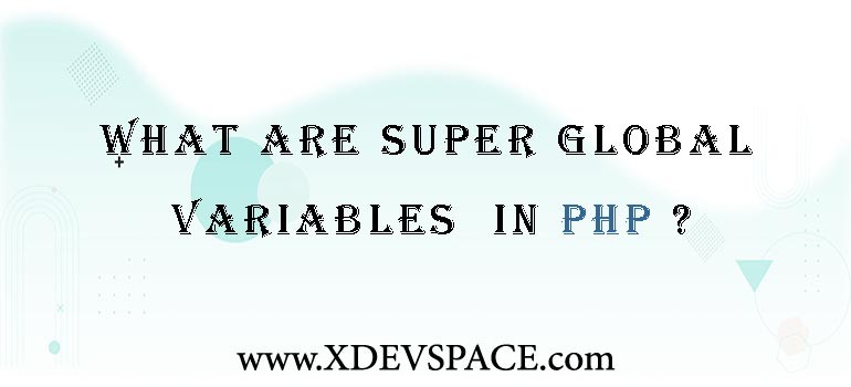 What are Super Global Variables in PHP?