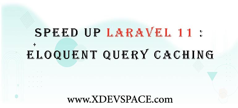 Speed Up Laravel 11: Eloquent Query Caching