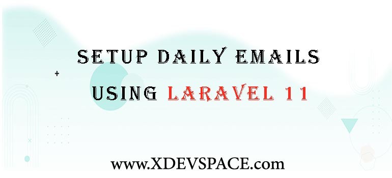 Setup Daily Emails using Laravel 11